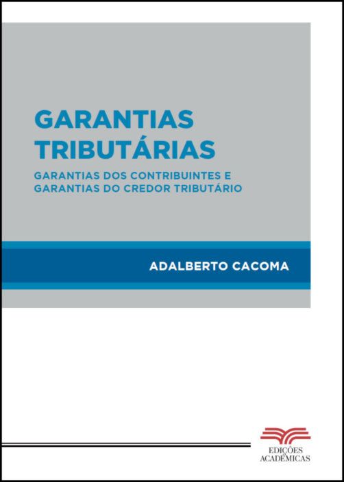Garantias Tributárias - Garantias dos Contribuintes e Garantias do Credor Tributário
