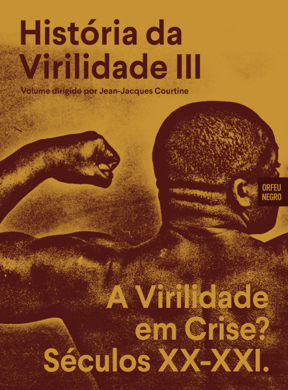 História da Virilidade III - A Virilidade em Crise? Séculos XX-XXI