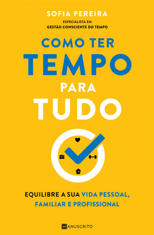 Como Ter Tempo para Tudo - Equilibre a sua vida pessoal, familiar e profissional