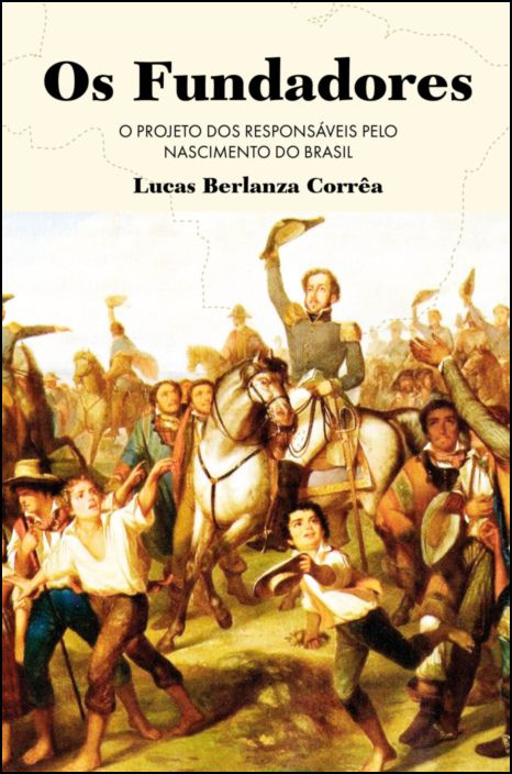 Os Fundadores - O Projecto dos Responsáveis pelo Nascimento do Brasil