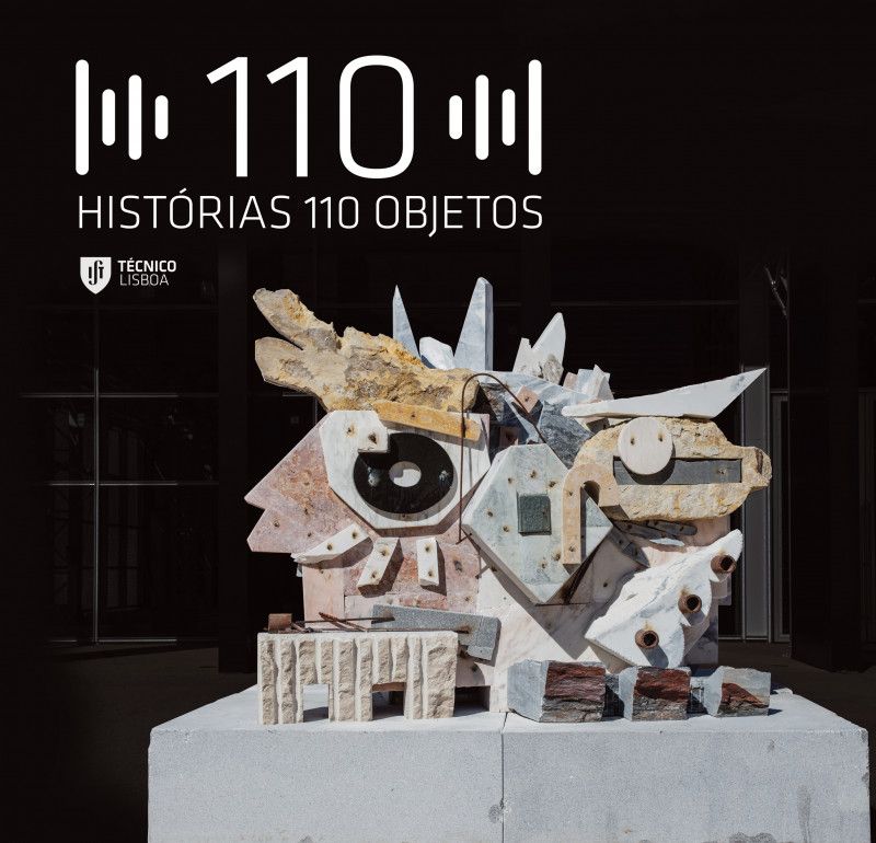 110 Histórias, 110 Objetos - 110 Anos de Histórias do Técnico através dos seus Objetos