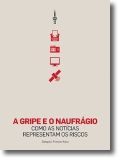 A Gripe e o Naufrágio - Como as Notícias Representam os Riscos