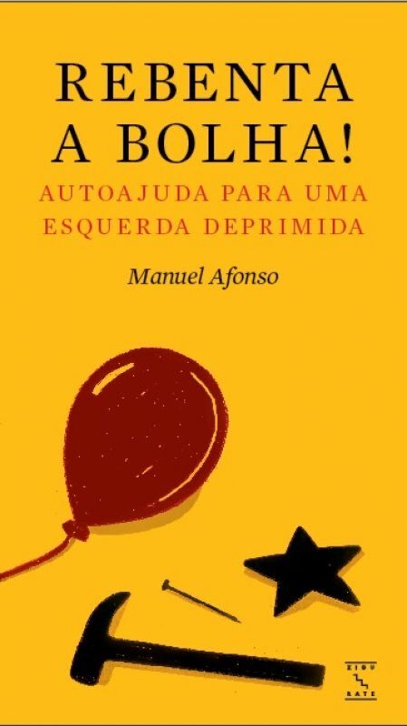 Apresenta&ccedil;&atilde;o do livro &laquo;Rebenta a Bolha! Autoajuda para Uma Esquerda Deprimida&raquo;, de Manuel Afonso
